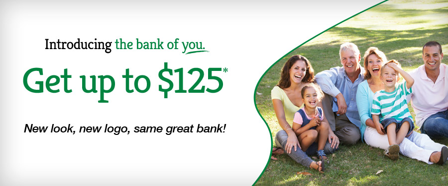 Introducing the bank of you. Get up to $125*. New look, new logo, same great bank!