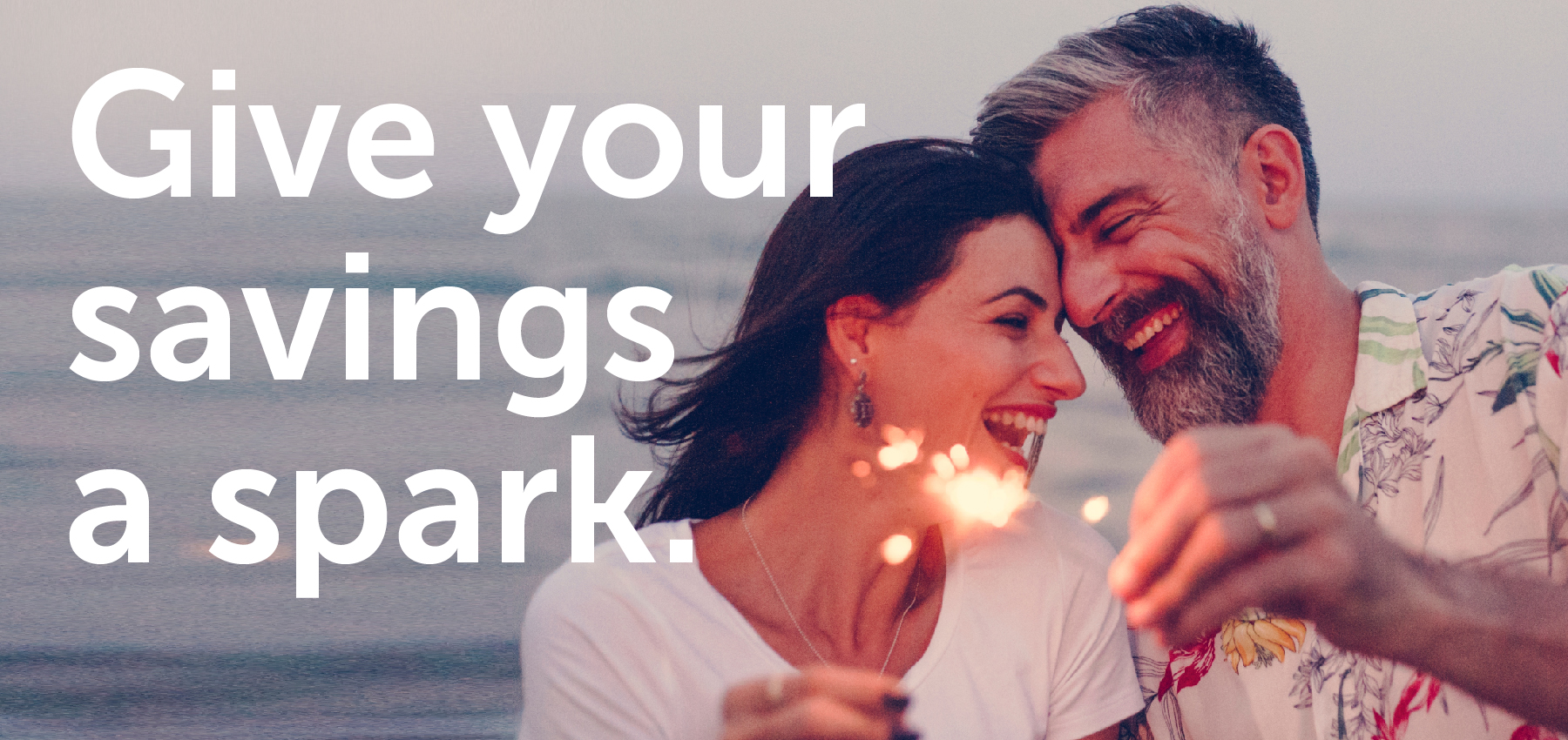 Give your savings a spark.